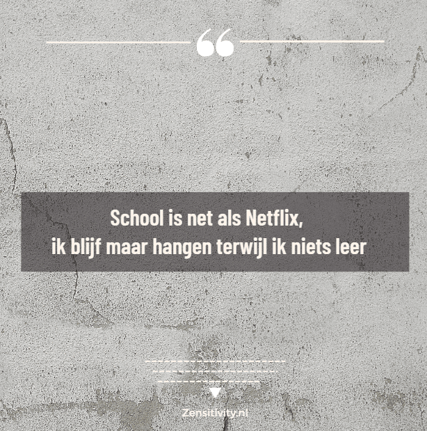 School is net als Netflix, ik blijf maar hangen terwijl ik niets leer
