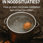 eten koken in noodsituaties-kook tips in noodsituaties-koken -hoe kook je een ei zonder fornuis in een noodsituatie-wat heb je nodig om te koken zonder stroom